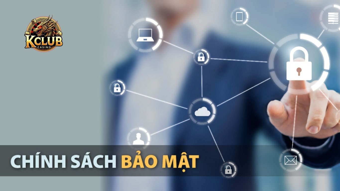 Chính sách bảo mật Kclub với thông tin khách hàng Chính sách bảo mật Kclub với thông tin khách hàng