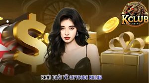 Khái quát về Giftcode Kclub